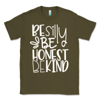 Army Green be silly be honest be kind Classic Tee - DesigneFamous