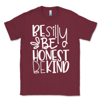 Burgundy be silly be honest be kind Classic Tee - DesigneFamous