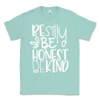 Seafoam be silly be honest be kind Classic Tee - DesigneFamous