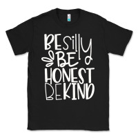Black be silly be honest be kind Classic Tee - DesigneFamous