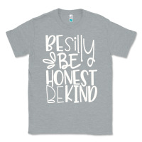 Heather Grey be silly be honest be kind Classic Tee - DesigneFamous