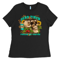Black dead tired fueled by coffee Ladies Tee - Artiststas