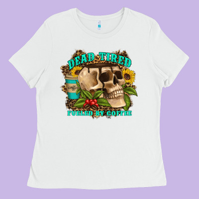 Dead Tired Fueled By Coffee Ladies Tee Designed By Artiststas