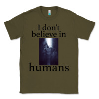 Army Green I don't believe i̇n humans Classic Tee - Bettercallsaul
