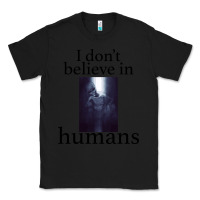 Black I don't believe i̇n humans Classic Tee - Bettercallsaul