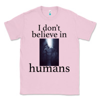 Bubblegum Pink I don't believe i̇n humans Classic Tee - Bettercallsaul