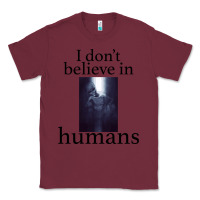 Burgundy I don't believe i̇n humans Classic Tee - Bettercallsaul