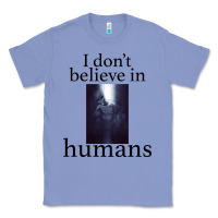 Colony Blue I don't believe i̇n humans Classic Tee - Bettercallsaul