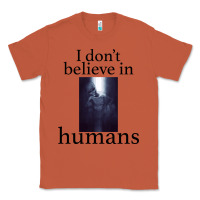 I Don't Believe İn Humans Classic Tee | Teevron