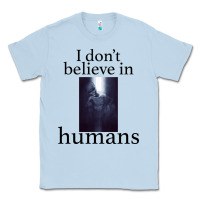 Dusty Blue I don't believe i̇n humans Classic Tee - Bettercallsaul
