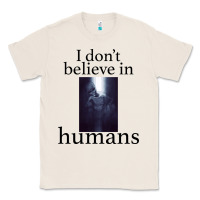 Natural I don't believe i̇n humans Classic Tee - Bettercallsaul