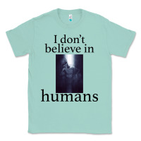 Seafoam I don't believe i̇n humans Classic Tee - Bettercallsaul