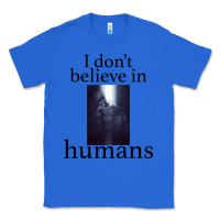 True Royal I don't believe i̇n humans Classic Tee - Bettercallsaul