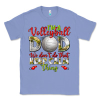 I'm A Volleyball Dad We Don't Do That Keep Calm Classic Tee | Teevron