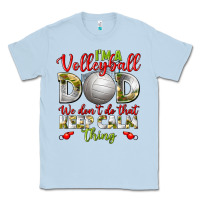 Dusty Blue I'm a Volleyball Dad we don't do that keep calm Classic Tee - BundleAndBundleShop