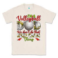 Natural I'm a Volleyball Dad we don't do that keep calm Classic Tee - BundleAndBundleShop