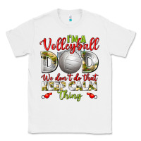 White I'm a Volleyball Dad we don't do that keep calm Classic Tee - BundleAndBundleShop