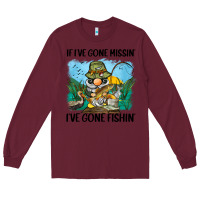 Burgundy if i've gone missin' i've gone fishin' Long Sleeve Tee - BarkalooDesign