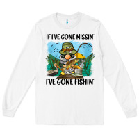 White if i've gone missin' i've gone fishin' Long Sleeve Tee - BarkalooDesign