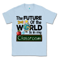 Dusty Blue the future of the world is in my classroom Classic Tee - BarkalooDesign