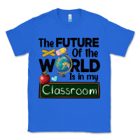 True Royal the future of the world is in my classroom Classic Tee - BarkalooDesign