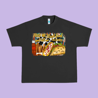 Feed Me Street Food And Tell Me Im Pretty Urban Heavy Tee Designed By Racoondesign