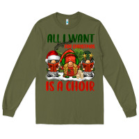 Army Green all i want for christmas is a choir Long Sleeve Tee - BarkalooDesign