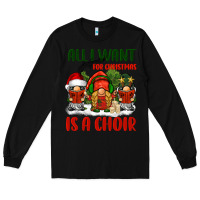 Black all i want for christmas is a choir Long Sleeve Tee - BarkalooDesign