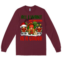 Burgundy all i want for christmas is a choir Long Sleeve Tee - BarkalooDesign