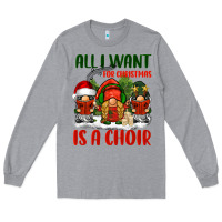 Heather Grey all i want for christmas is a choir Long Sleeve Tee - BarkalooDesign