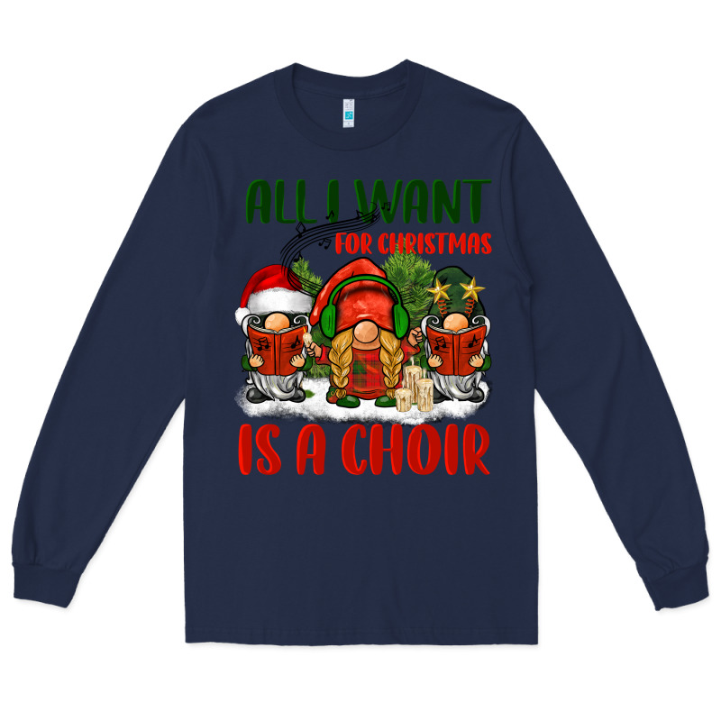 All I Want For Christmas Is A Choir Long Sleeve Tee by BarkalooDesign | Teevron