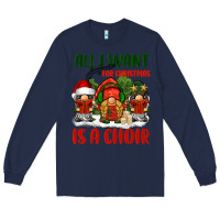 Navy all i want for christmas is a choir Long Sleeve Tee - BarkalooDesign