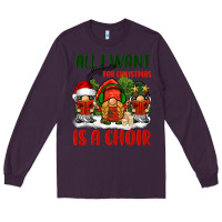 Plum all i want for christmas is a choir Long Sleeve Tee - BarkalooDesign