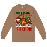 Toasted Coconut all i want for christmas is a choir Long Sleeve Tee - BarkalooDesign