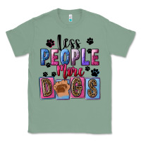 Sage less people more dogs Classic Tee - FaDigitalArtStudio
