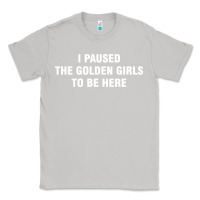 Moon Dust i paused the golden girls to be here Classic Tee - DesigneFamous