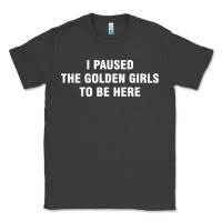 Smoke i paused the golden girls to be here Classic Tee - DesigneFamous