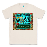 Natural the future of the world is in my classroom mousepad Classic Tee - BarkalooDesign