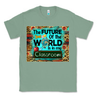 Sage the future of the world is in my classroom mousepad Classic Tee - BarkalooDesign