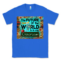 True Royal the future of the world is in my classroom mousepad Classic Tee - BarkalooDesign
