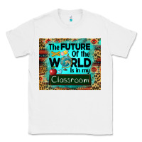White the future of the world is in my classroom mousepad Classic Tee - BarkalooDesign