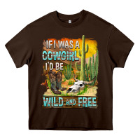 Chocolate Brown If Was A Cowgirl I'd Be Wild And Free Heavy Core Tee - FaDigitalArtStudio