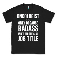 Black oncologist because badass isn't a job title cool gift Classic Tee - DesigneFamous