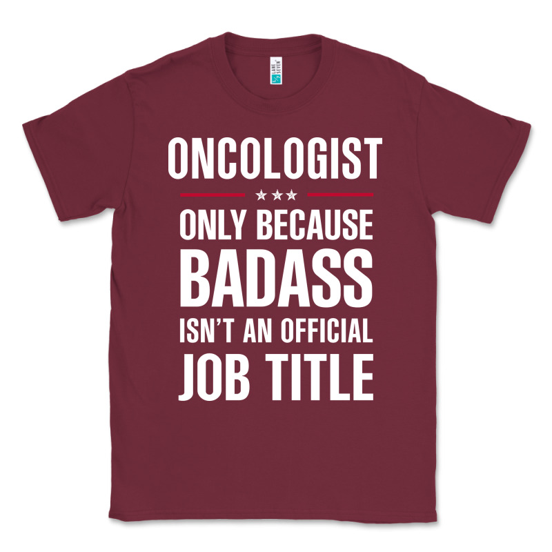 Oncologist Because Badass Isn't A Job Title Cool Gift Classic Tee by DesigneFamous | Teevron