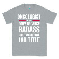 Heather Grey oncologist because badass isn't a job title cool gift Classic Tee - DesigneFamous