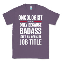 Lavender oncologist because badass isn't a job title cool gift Classic Tee - DesigneFamous
