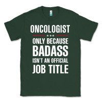 Sports Green oncologist because badass isn't a job title cool gift Classic Tee - DesigneFamous