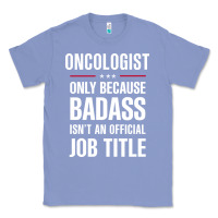 Colony Blue oncologist because badass isn't a job title cool gift Classic Tee - DesigneFamous