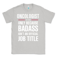 Moon Dust oncologist because badass isn't a job title cool gift Classic Tee - DesigneFamous