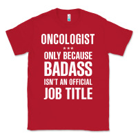 Red oncologist because badass isn't a job title cool gift Classic Tee - DesigneFamous